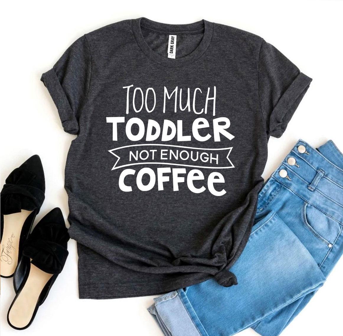 Women's Too Much Coffee T-shirt