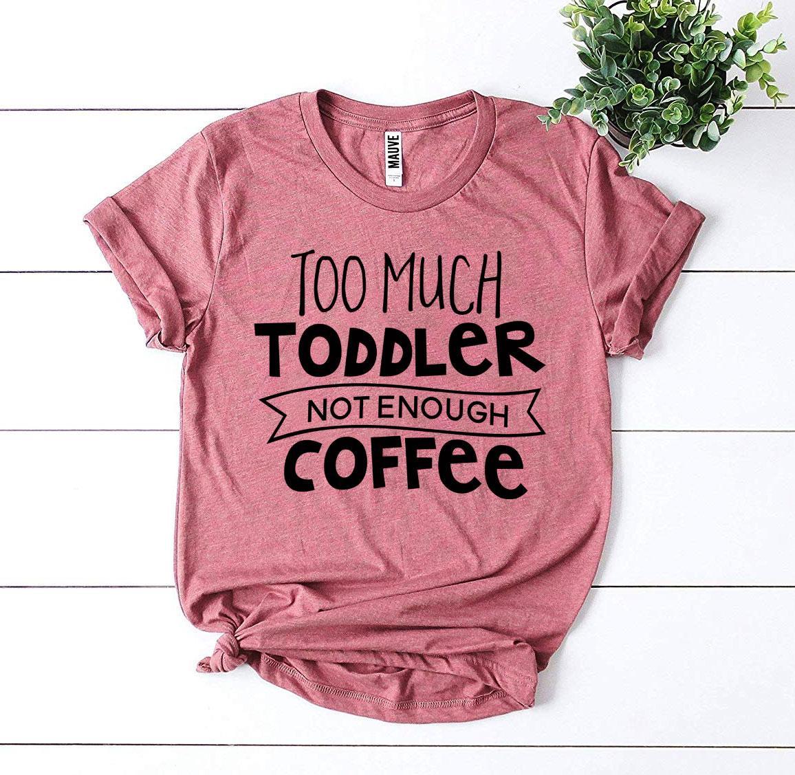 Women's Too Much Coffee T-shirt