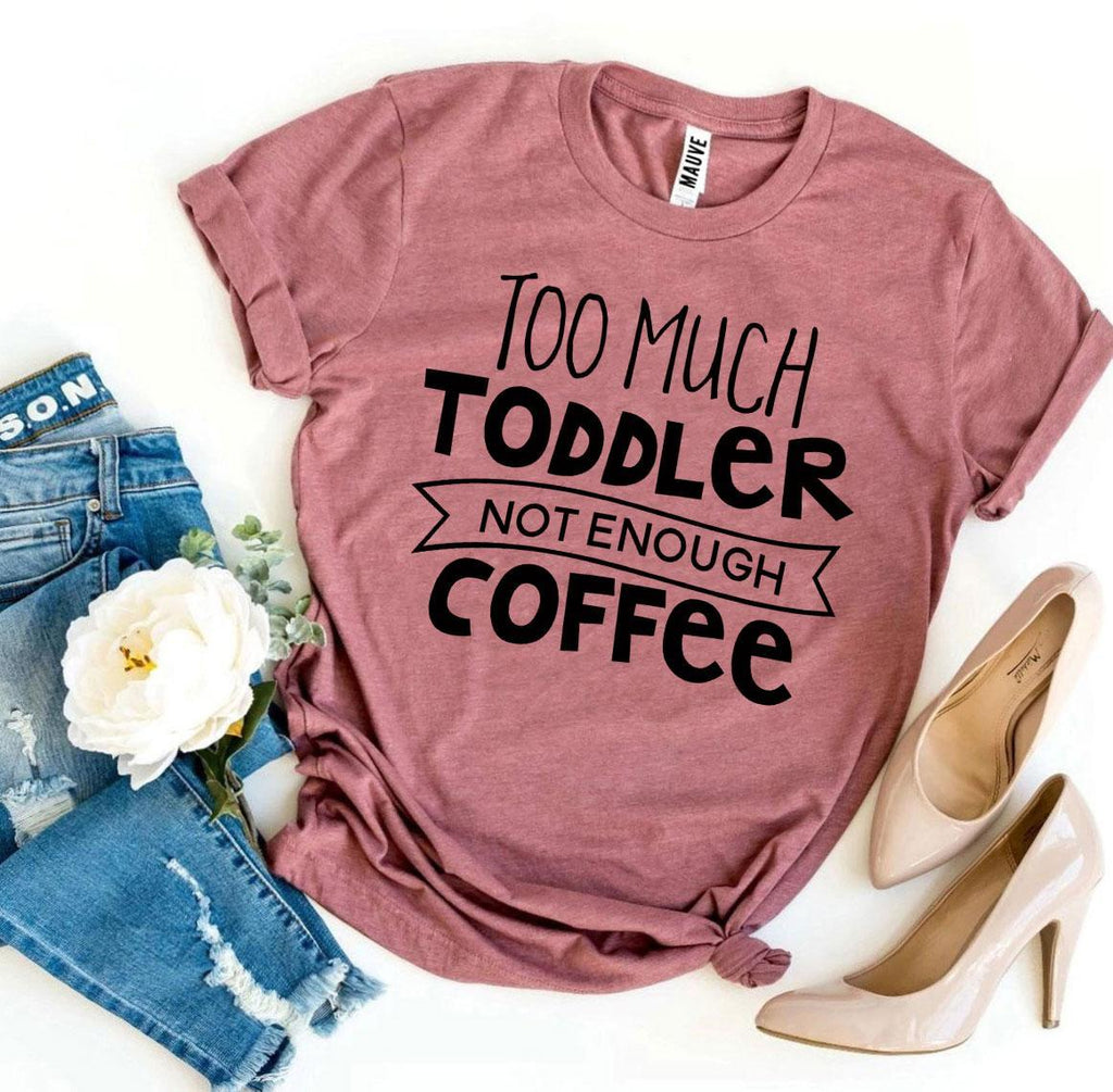 Women's Too Much Coffee T-shirt