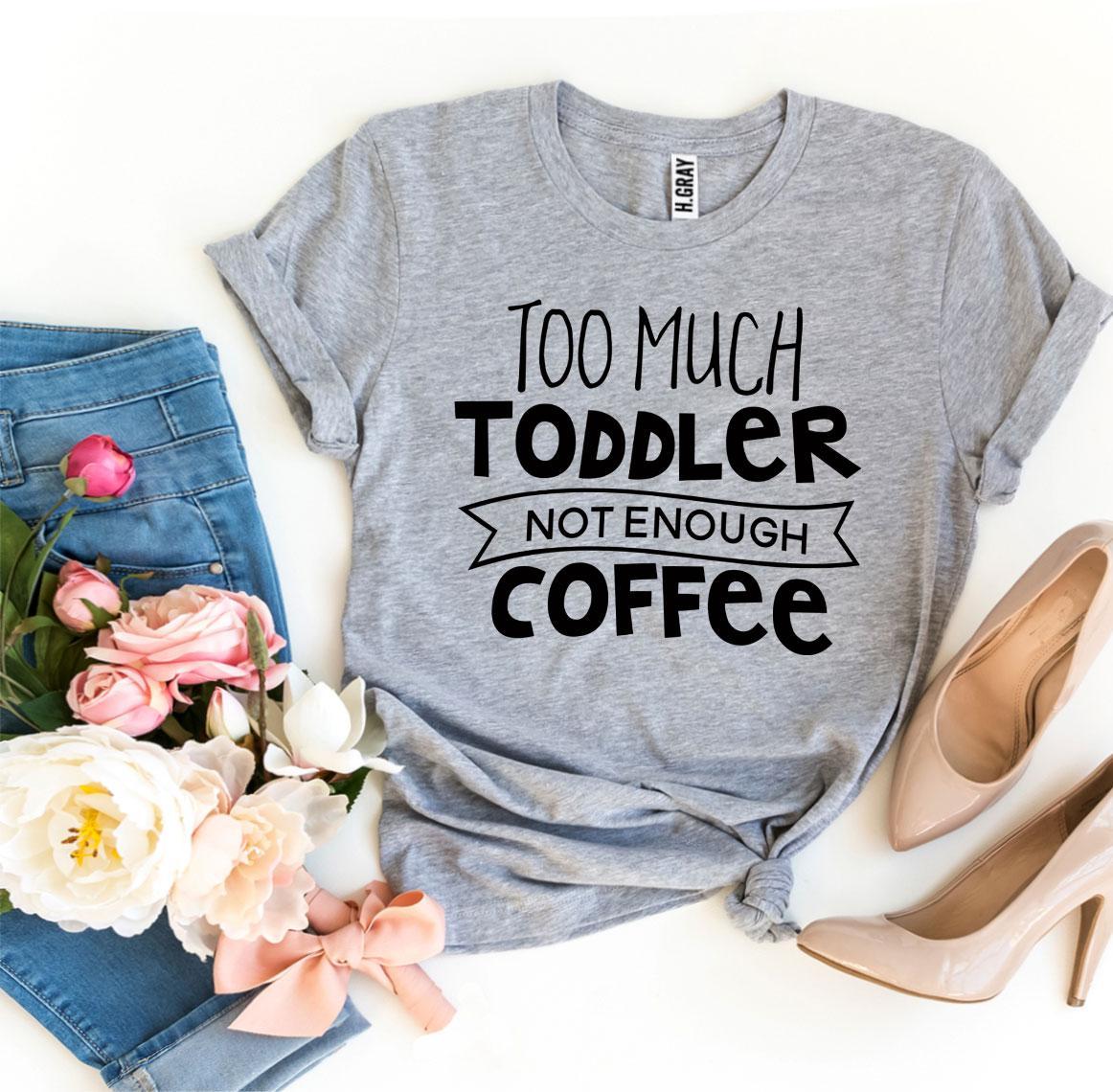 Women's Too Much Coffee T-shirt
